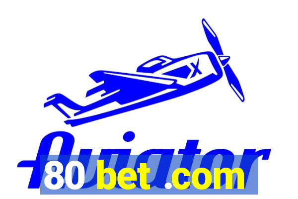 80 bet .com